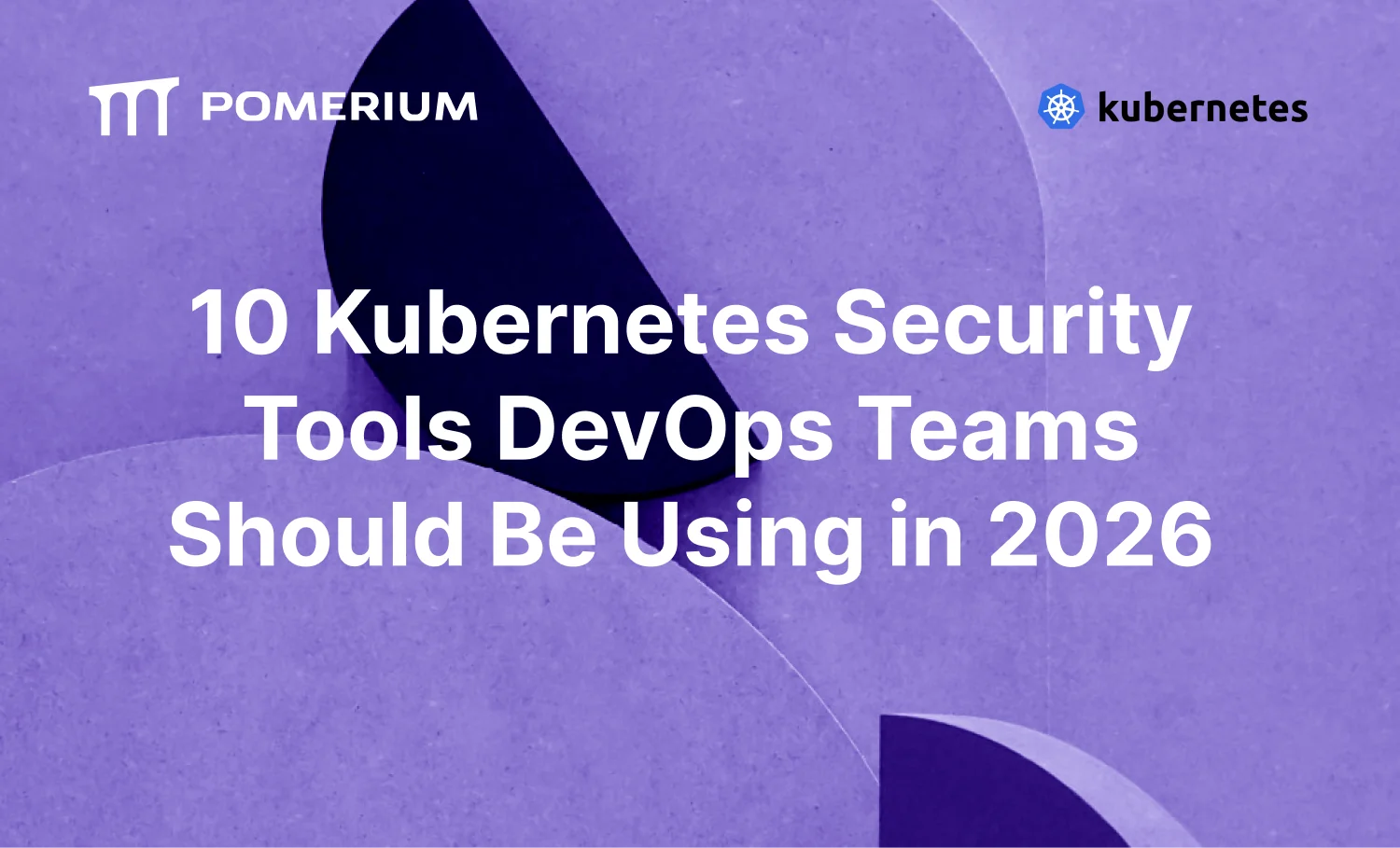 10 Kubernetes Security Tools DevOps Teams Should Be Using in 2026