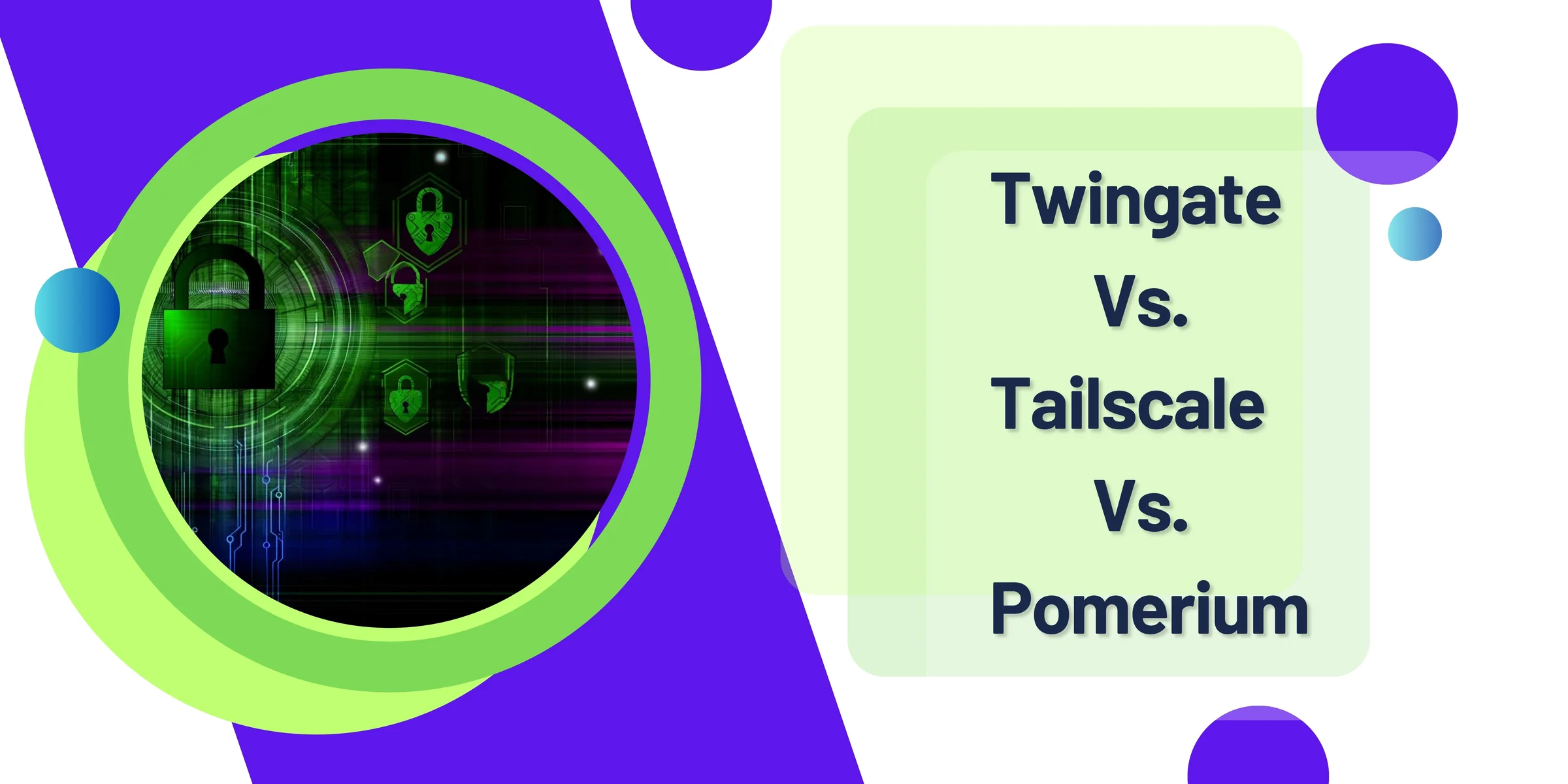 Twingate Vs. Tailscale Vs. Pomerium: 6 Key Differences